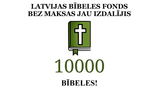 Latvijas Bībeles Fonds bez maksas jau izdalījis 10 000 drukātās Bībeles