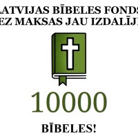 Latvijas Bībeles Fonds bez maksas jau izdalījis 10 000 drukātās Bībeles Latvijas Bībeles Fonds bez maksas jau izdalījis 10 000 drukātās Bībeles