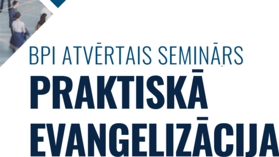 Baltijas Pastorālais institūts aicina ikvienu uz atvērto semināru “Praktiskā evaņģelizācija”