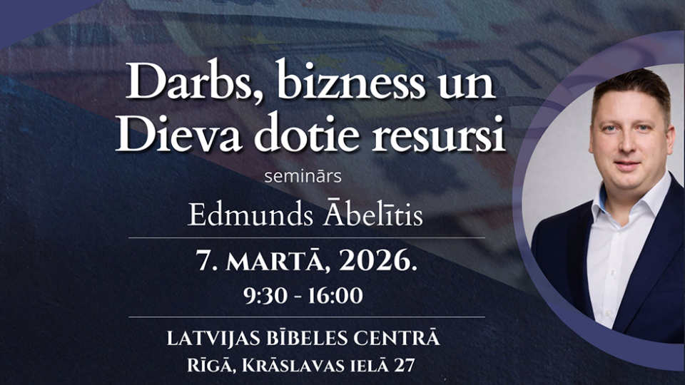 Latvijas Bībeles centrs aicina uz semināru "Darbs, bizness un Dieva dotie resursi"