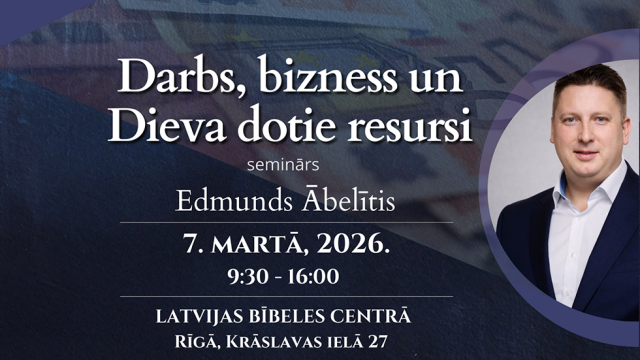 Latvijas Bībeles centrs aicina uz semināru "Darbs, bizness un Dieva dotie resursi"