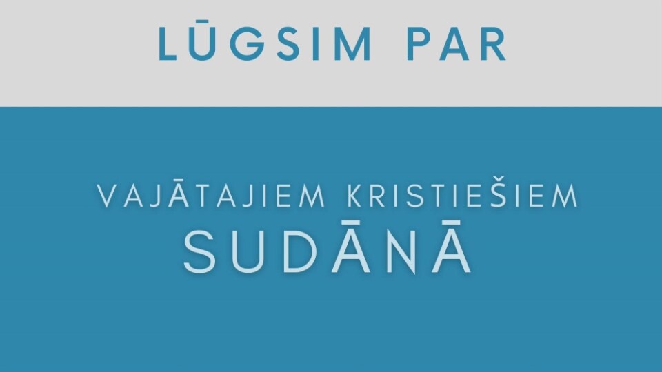 Šonedēļ esam aicināti lūgt par vajātajiem kristiešiem Sudānā