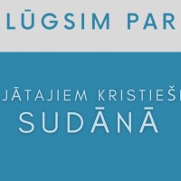 Šonedēļ esam aicināti lūgt par vajātajiem kristiešiem Sudānā