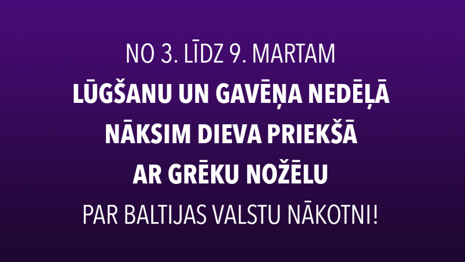 Nāksim Dieva priekšā ar grēku nožēlu par Baltijas valstu nākotni