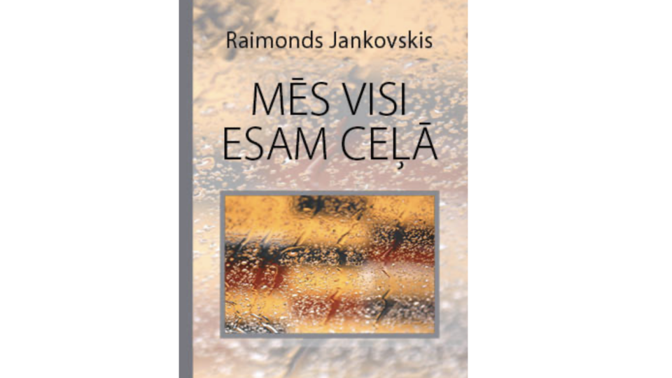 Izdots Raimonda Jankovska dzejas krājums „Mēs visi esam ceļā”