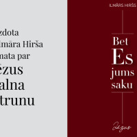 Iznākusi Ilmāra Hirša grāmata "Bet Es jums saku" Iznākusi Ilmāra Hirša grāmata "Bet Es jums saku"
