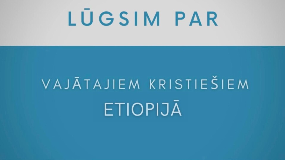 Lūdzam par vajātajiem kristiešiem Etiopijā