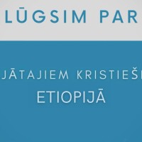 Lūdzam par vajātajiem kristiešiem Etiopijā