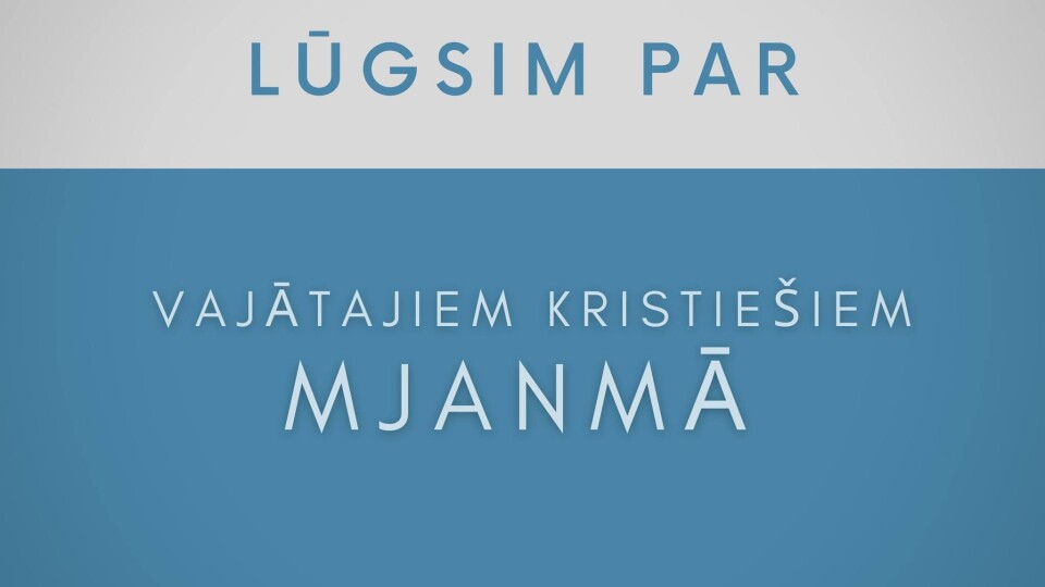 Lūgsim par vajātajiem kristiešiem Mjanmā