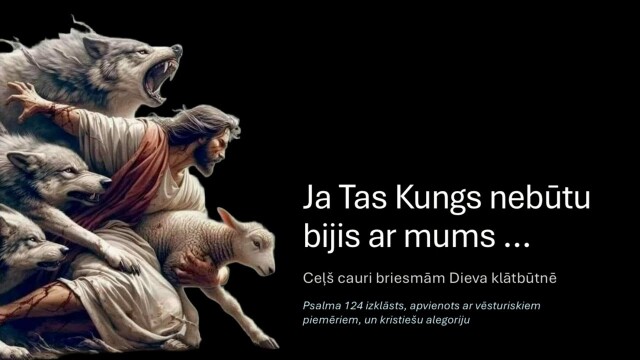 495. Kas ir cilvēks? - Ja Tas Kungs nebūtu bijis ar mums...